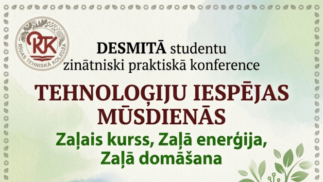 DESMITĀ studentu zinātniski praktiskā konference "TEHNOLOĢIJU IESPĒJAS MŪSDIENĀS"